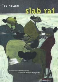 Slab rat - Ted Heller - Libro Fandango Libri 2001, Mine vaganti | Libraccio.it