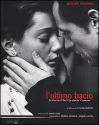 L' ultimo bacio. La storia di tutte le storie d'amore - Gabriele Muccino, Mario Sesti - Libro Fandango Libri 2001 | Libraccio.it