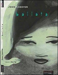Ballata - John Cheever - Libro Fandango Libri 2001, Mine vaganti | Libraccio.it