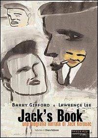 Jack's book. Una biografia narrata di Jack Kerouac - Barry Gifford, Lawrence Lee - Libro Fandango Libri 2001, Mine vaganti | Libraccio.it