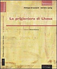 La prigioniera di Lhasa. Ngawang Sangdrol, religiosa e ribelle - Philippe Broussard, Danielle Laeng - Libro Fandango Libri 2002, Documenti | Libraccio.it