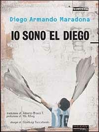 Io sono El Diego - Diego Armando Maradona - Libro Fandango Libri 2002, Documenti | Libraccio.it