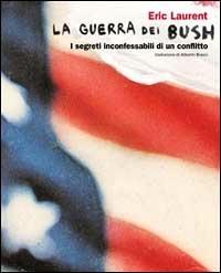 La guerra dei Bush. I segreti inconfessabili di un conflitto - Eric Laurent - Libro Fandango Libri 2003, Documenti | Libraccio.it
