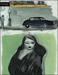 Oh città dei sogni infranti - John Cheever - Libro Fandango Libri 2003, Mine vaganti | Libraccio.it