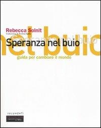 Speranza nel buio. Guida per cambiare il mondo - Rebecca Solnit - Libro Fandango Libri 2005, Documenti | Libraccio.it