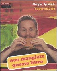 Non mangiate questo libro - Morgan Spurlock - Libro Fandango Libri 2005, Documenti | Libraccio.it