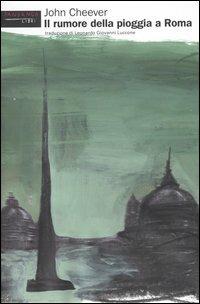 Il rumore della pioggia a Roma - John Cheever - Libro Fandango Libri 2004, Mine vaganti | Libraccio.it