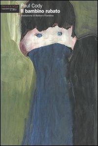 Il bambino rubato - Paul Cody - Libro Fandango Libri 2004, Mine vaganti | Libraccio.it