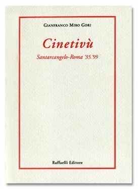 Cinetivù. Santarcangelo-Roma '35-'99 - Gianfranco Miro Gori - Libro Raffaelli 1999, Scintille | Libraccio.it