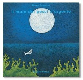 Il mare dei pesci d'argento - Marco Campana - Libro Raffaelli 1998, Fiabe d'autore | Libraccio.it