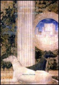 La città riconoscibile - Alessandro Bianchi - Libro Raffaelli 1999, Collana del libero arbitrio | Libraccio.it