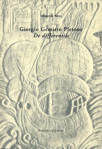 Giorgio Gemisto Pletone. De differentiis - Moreno Neri - Libro Raffaelli 2001, Scintille | Libraccio.it