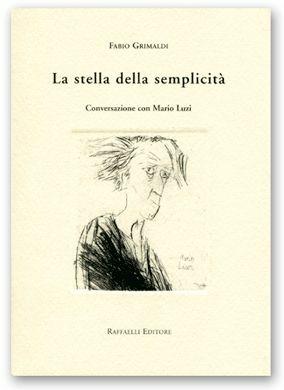 La stella della semplicità. Conversazione con Mario Luzi - Fabio Grimaldi - Libro Raffaelli, Scintille | Libraccio.it