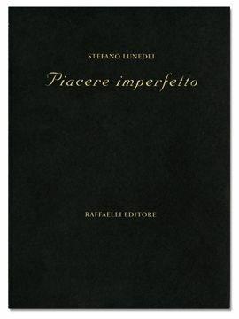 Piacere imperfetto - Stefano Lunedei - Libro Raffaelli, Poesia contemporanea | Libraccio.it