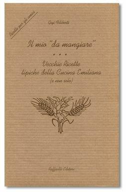 Il mio «da mangiare». Vecchie ricette tipiche della cucina emiliana (e non solo). Ricette per gli amici - Gigi Filiberti - Libro Raffaelli 2001 | Libraccio.it