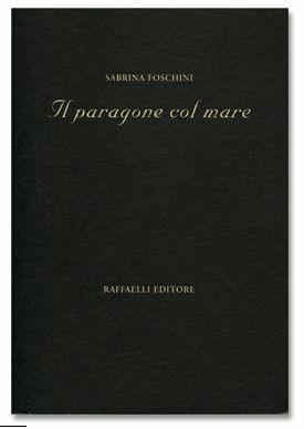 Il paragone col mare - Sabrina Foschini - Libro Raffaelli, Poesia contemporanea | Libraccio.it
