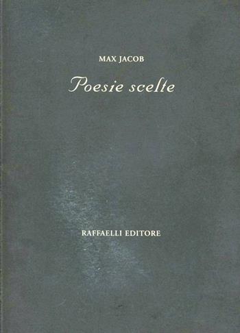Poesie scelte - Max Jacob - Libro Raffaelli, Poesia contemporanea | Libraccio.it
