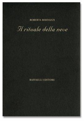 Il rituale della neve - Roberta Bertozzi - Libro Raffaelli, Poesia contemporanea | Libraccio.it