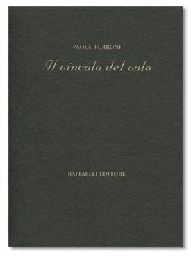 Il vincolo del volo - Paola Turroni - Libro Raffaelli, Poesia contemporanea | Libraccio.it