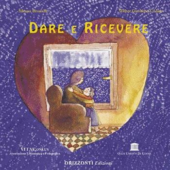 Dare e ricevere - Silvana Tiani Brunelli, Walter Codato - Libro Podresca 1999, Io e tutto | Libraccio.it