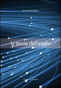 La teoria dell'essere - Silvano Brunelli - Libro Podresca 2010, La ricerca | Libraccio.it