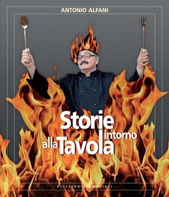 Storie intorno alla tavola - Antonio Alfani - Libro Ricciardi e Associati 2016 | Libraccio.it