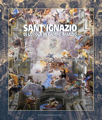 Sant’Ignazio di Loyola in Campo Marzio. Storia, arti e rilievo della Chiesa della Compagnia di Gesù. Ediz. illustrata - Cinzia Sebastiani Zoli - Libro Ricciardi e Associati 2019 | Libraccio.it