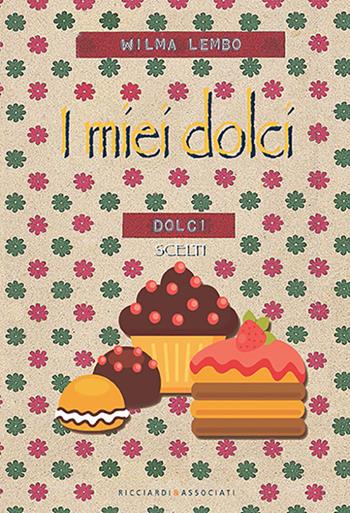 I miei dolci - Wilma Lembo - Libro Ricciardi e Associati 2020 | Libraccio.it