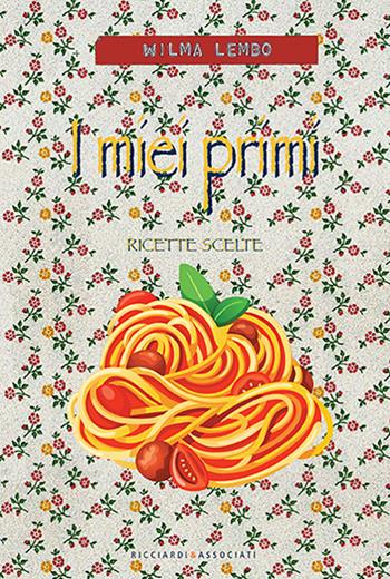 I miei primi. Ricette scelte - Wilma Lembo - Libro Ricciardi e Associati 2022 | Libraccio.it