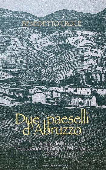 Due paeselli d'Abruzzo - Benedetto Croce - Libro Ricciardi e Associati 2022 | Libraccio.it