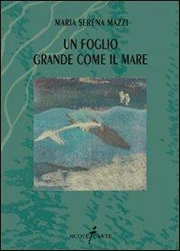 Un foglio grande come il mare - Maria Serena Mazzi - Libro Nuovecarte 2007, PEN. Poesia e narrativa | Libraccio.it