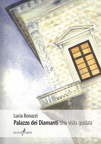 Palazzo dei Diamanti. Una visita guidata - Lucia Bonazzi - Libro Nuovecarte 2017 | Libraccio.it