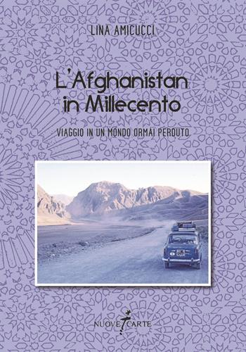 L' Afghanistan in Millecento. Viaggio in un mondo ormai perduto - Lina Amicucci - Libro Nuovecarte 2018, PEN. Poesia e narrativa | Libraccio.it