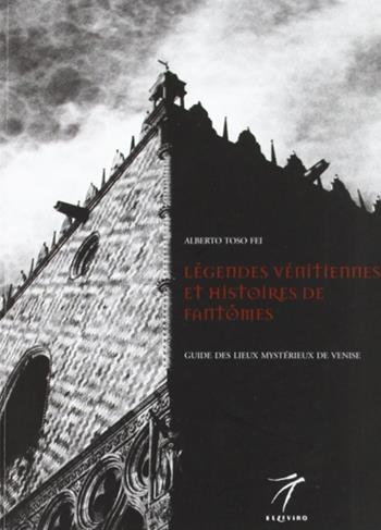 Legendes venitiennes et histoires de fantomes. Guide des lieux mysterieux de Venise - Alberto Toso Fei - Libro Elzeviro 2005 | Libraccio.it