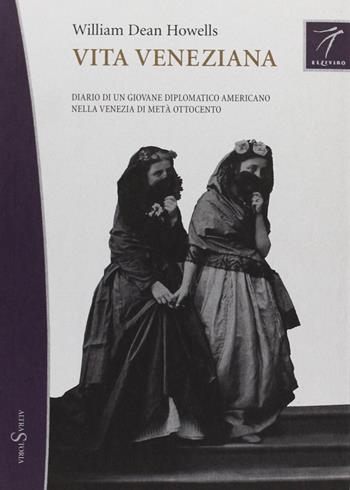 Vita veneziana - William Dean Howells - Libro Elzeviro 2006, Altrastoria | Libraccio.it