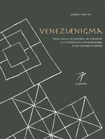 Veneziaenigma. Treize siècles de mystères, de curiosités et d'événements extraordinaires entre histoire et mythe - Alberto Toso Fei - Libro Elzeviro 2008 | Libraccio.it