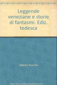 Leggende veneziane e storie di fantasmi. Ediz. tedesca - Alberto Toso Fei - Libro Elzeviro 2008 | Libraccio.it
