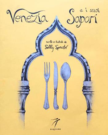 Venezia e i suoi sapori. Storia, ricette tradizioni, luoghi, curiosità e segreti della cucina veneziana di ieri e di oggi - Sally Spector - Libro Elzeviro 2020, Elzevirocucina | Libraccio.it