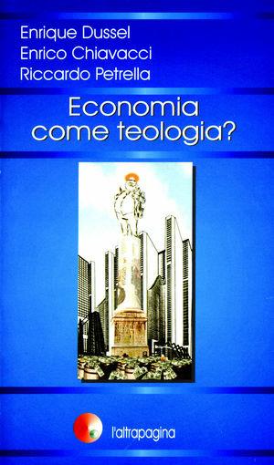 Economia come teologia? - Enrique Dussel, Enrico Chiavacci, Riccardo Petrella - Libro Cooperativa L'Altrapagina 2000 | Libraccio.it
