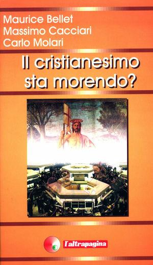 Il cristianesimo sta morendo? - Maurice Bellet, Massimo Cacciari, Carlo Molari - Libro Cooperativa L'Altrapagina 2001 | Libraccio.it