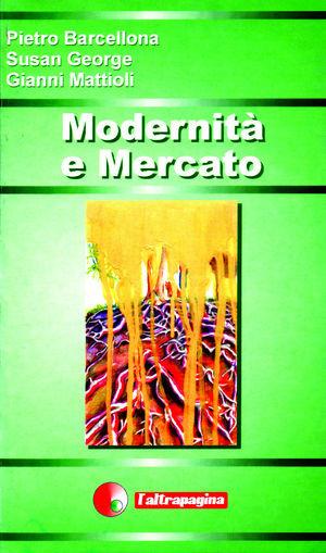 Modernità e mercato - Pietro Barcellona, Susan George, Gianni Mattioli - Libro Cooperativa L'Altrapagina 2002 | Libraccio.it