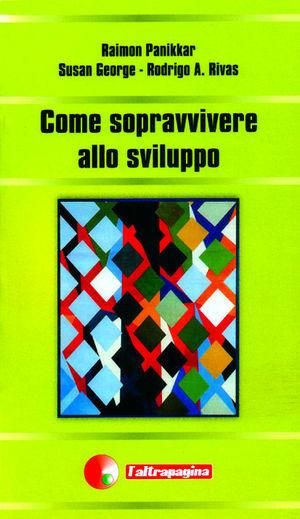 Come sopravvivere allo sviluppo - Raimon Panikkar, Susan George, Rodrigo A. Rivas - Libro Cooperativa L'Altrapagina 2003 | Libraccio.it