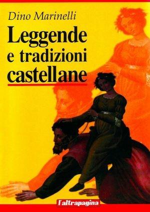 Leggende e tradizioni castellane - Dino Marinelli - Libro Cooperativa L'Altrapagina 2004 | Libraccio.it