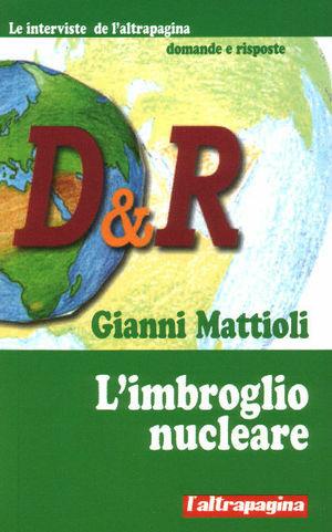 L' imbroglio nucleare - Gianni Mattioli - Libro Cooperativa L'Altrapagina 2010, Le interviste de l'altrapagina | Libraccio.it