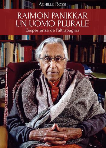 Raimon Panikkar. Un uomo plurale - Achille Rossi - Libro Cooperativa L'Altrapagina 2020 | Libraccio.it