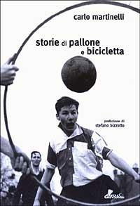 Storie di pallone e bicicletta - Carlo Martinelli - Libro Edizioni del Bardo 2016 | Libraccio.it
