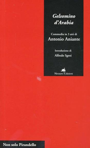 Gelsomino d'Arabia. Commedia in 3 atti - Antonio Aniante - Libro Metauro 2001, Non solo Pirandello | Libraccio.it