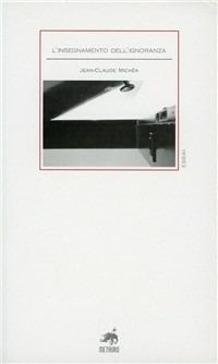 L' insegnamento dell'ignoranza - Jean-Claude Michéa - Libro Metauro 2005, Essai | Libraccio.it