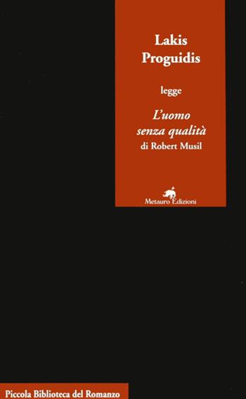 Lakis Proguidis legge «L'uomo senza qualità» di Robert Musil - Lakis Proguidis - Libro Metauro 2006, Piccola biblioteca del romanzo | Libraccio.it