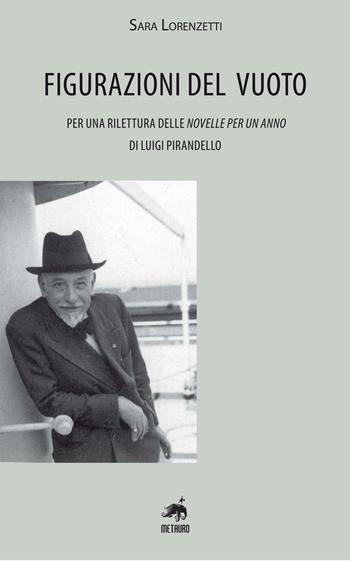 Figurazioni del vuoto. Per una rilettura delle «Novelle per un anno» di Pirandello - Sara Lorenzetti - Libro Metauro 2016, Studi | Libraccio.it